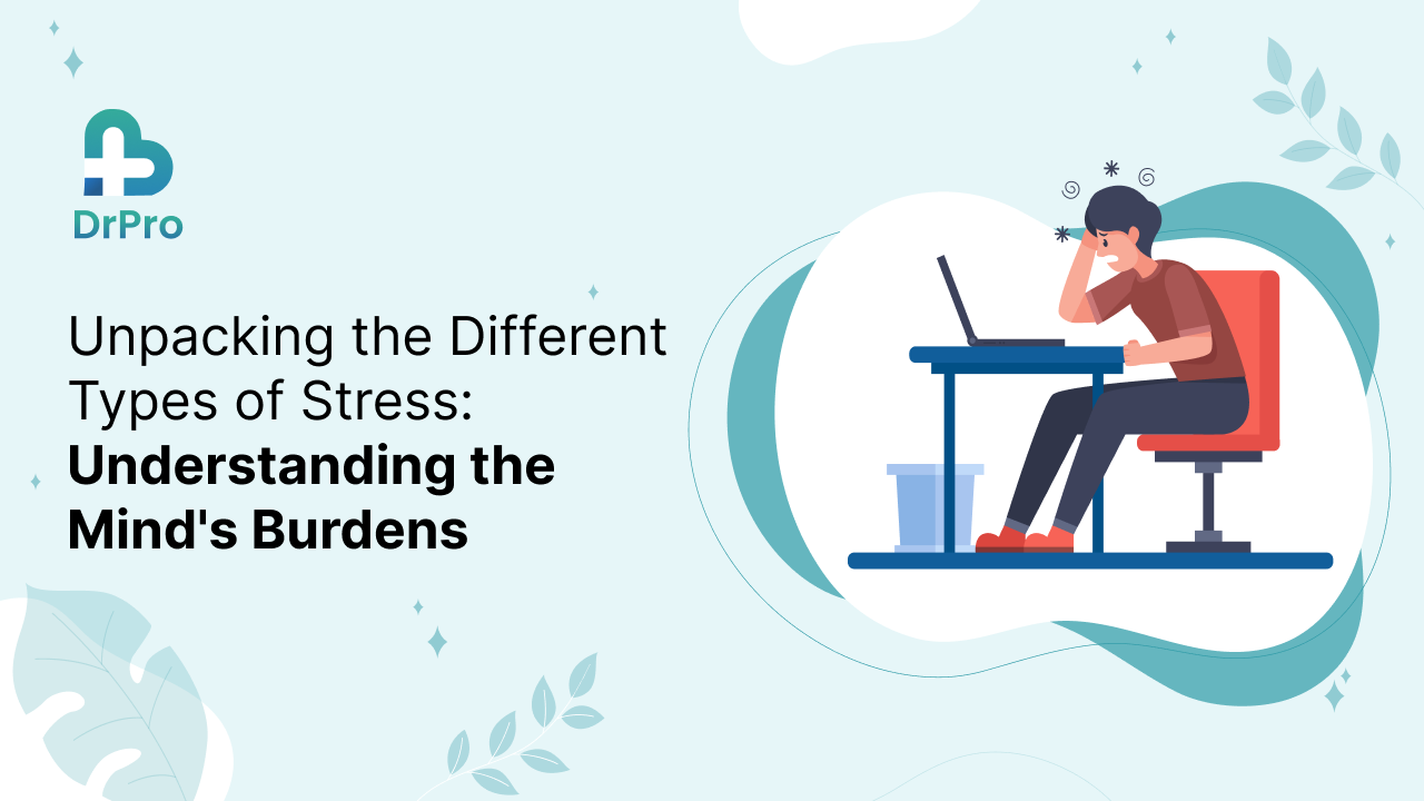 Unpacking the Different Types of Stress: Understanding the Mind’s Burdens