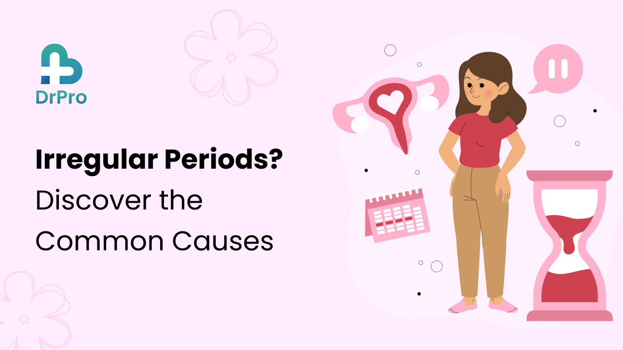 Irregular Periods? Discover the Common Causes